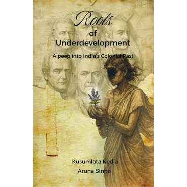 Roots of Underdevelopment : A Peep Into India’s Colonial Past